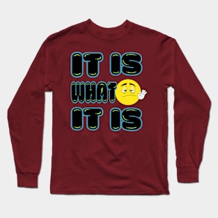 It is What It Is Long Sleeve T-Shirt